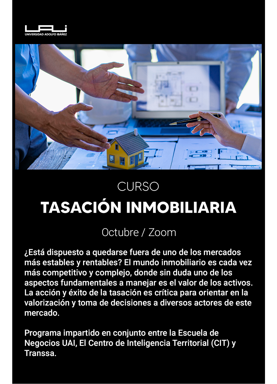 ¿Está dispuesto a quedarse fuera de uno de los mercados más estables y rentables? El mundo inmobiliario es cada vez más competitivo y complejo, donde sin duda uno de los aspectos fundamentales a manejar es el valor de los activos. La acción y éxito de la tasación es crítica para orientar en la valorización y toma de decisiones a diversos actores de este mercado. Programa impartido en conjunto entre la Escuela de Negocios UAI, El Centro de Inteligencia Territorial (CIT) y Transsa".